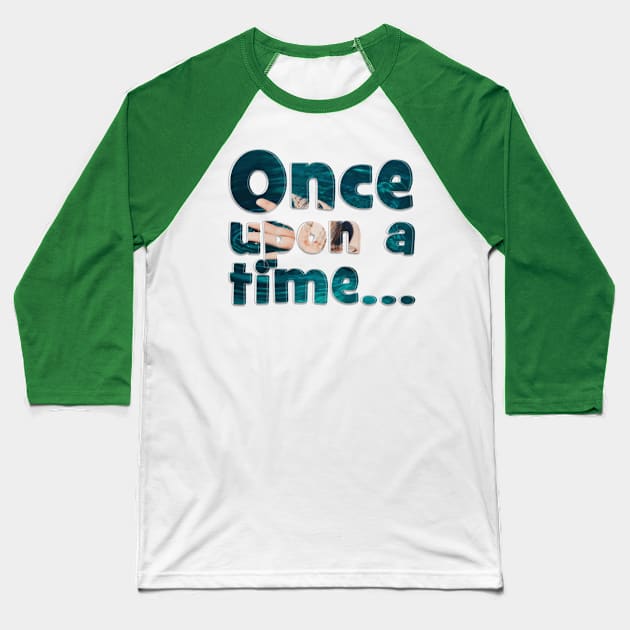 Once upon a time... Baseball T-Shirt by afternoontees